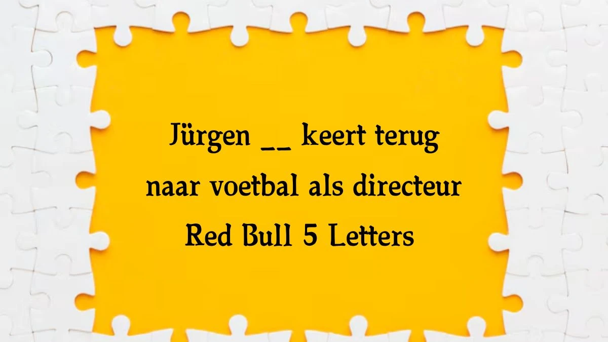 Jürgen __ keert terug naar voetbal als directeur Red Bull 5 Letters