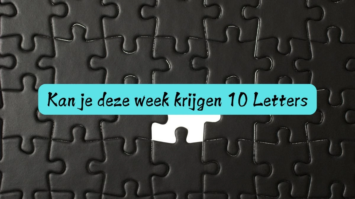 Kan je deze week krijgen 10 Letters