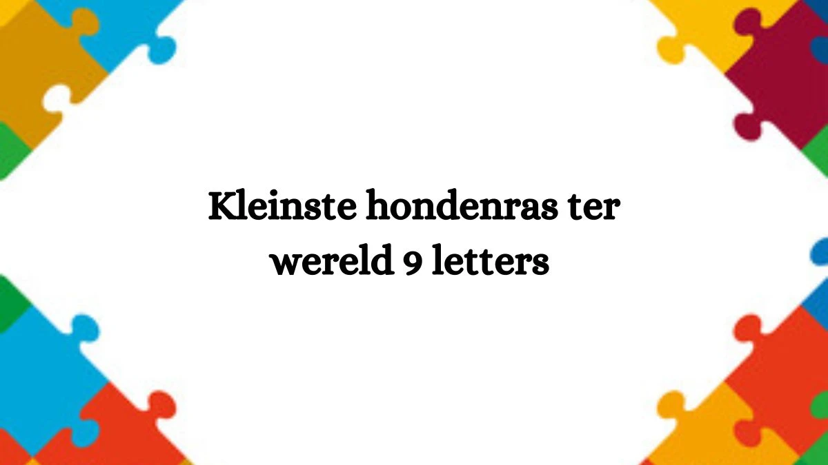 Kleinste hondenras ter wereld 9 Letters