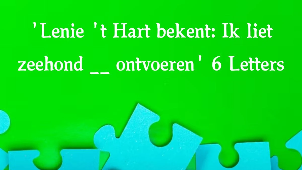 'Lenie 't Hart bekent: Ik liet zeehond __ ontvoeren' 6 Letters