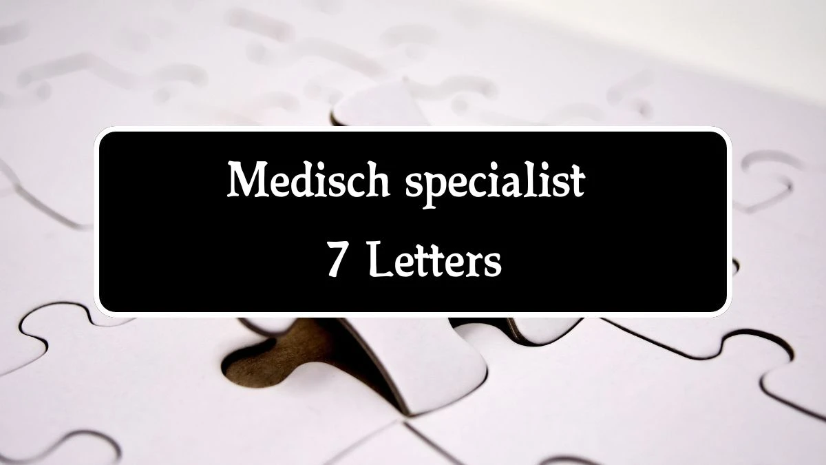 Medisch specialist 7 Letters