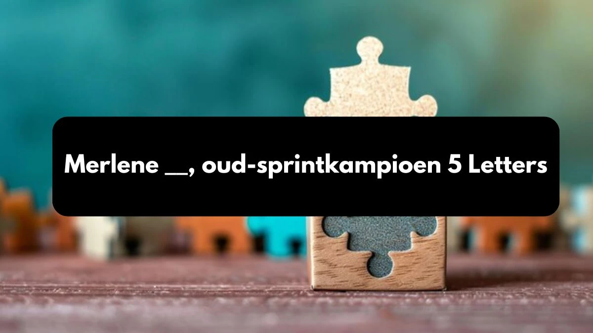 Merlene __, oud-sprintkampioen 5 Letters