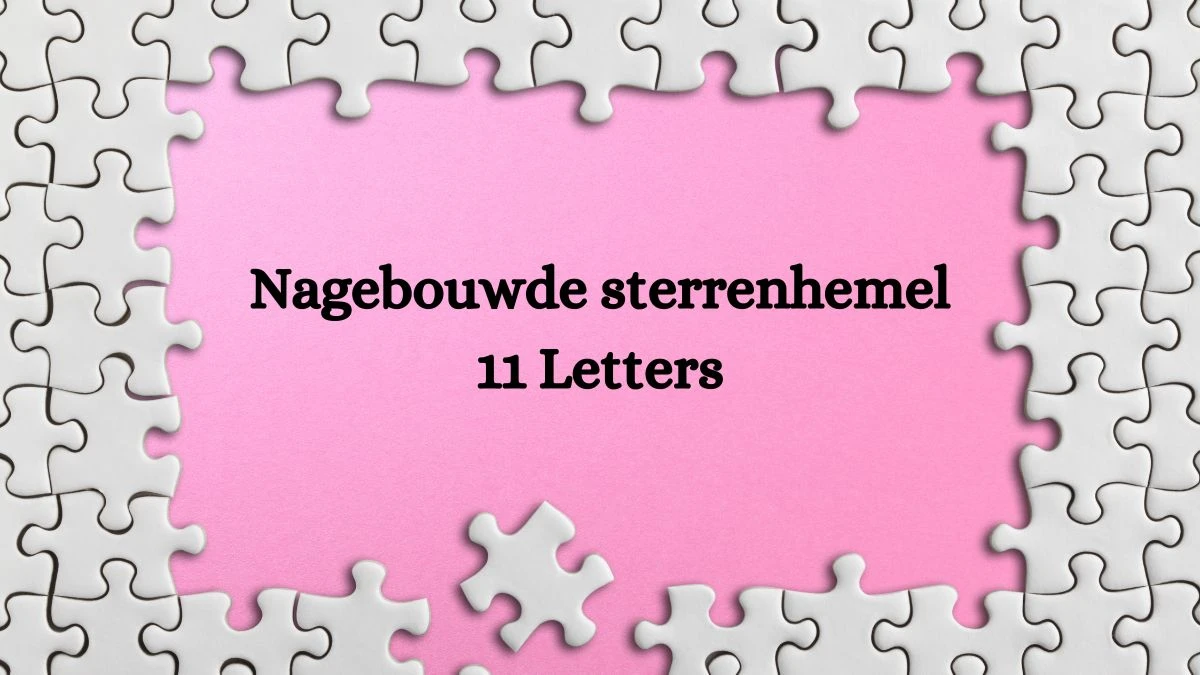 Nagebouwde sterrenhemel 11 Letters