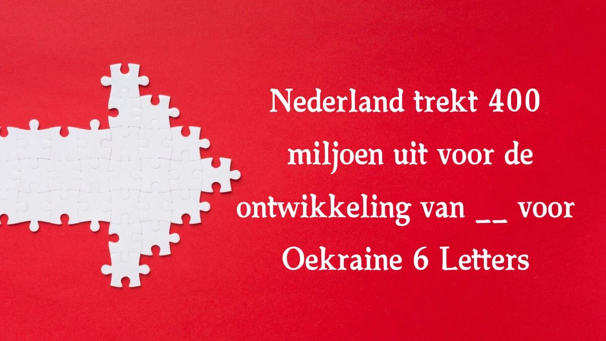 Nederland trekt 400 miljoen uit voor de ontwikkeling van __ voor Oekraine 6 Letters