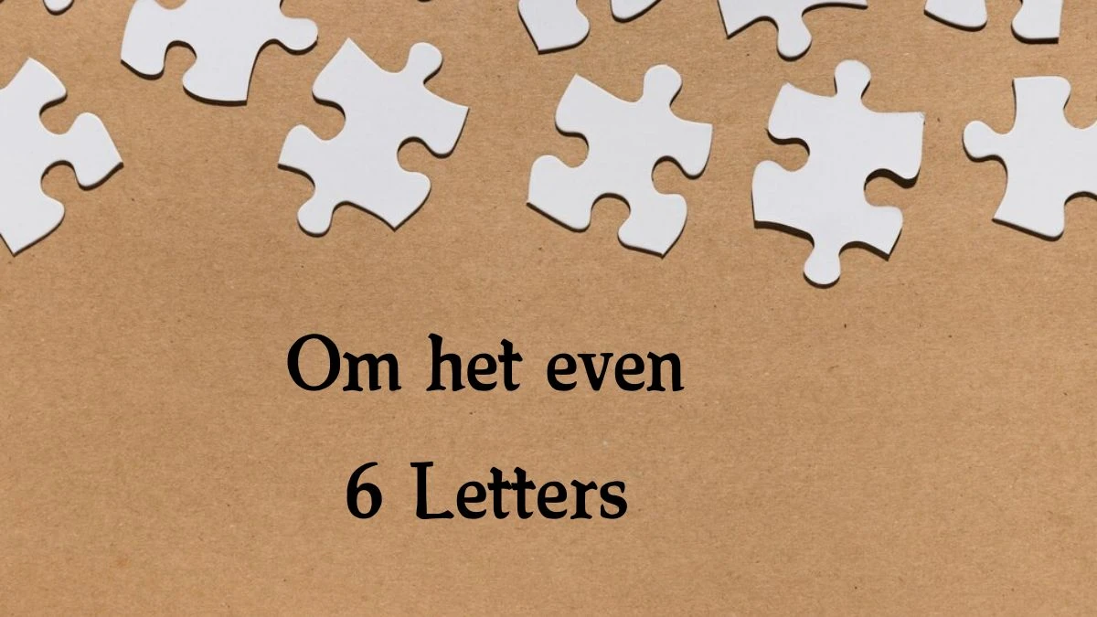 Om het even 6 Letters