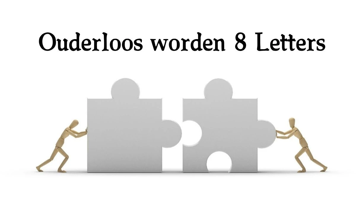 Ouderloos worden 8 Letters