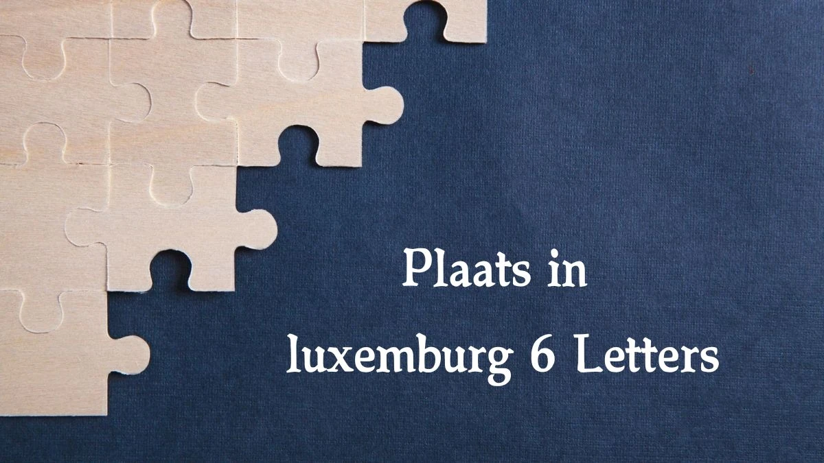 Plaats in luxemburg 6 Letters