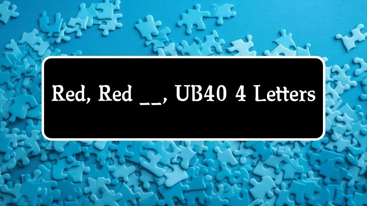 Red, Red __, UB40 4 Letters