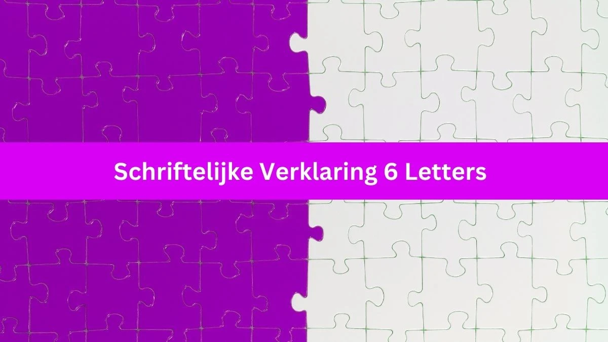 Schriftelijke Verklaring 6 Letters