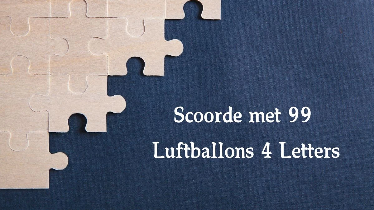 Scoorde met 99 Luftballons 4 Letters