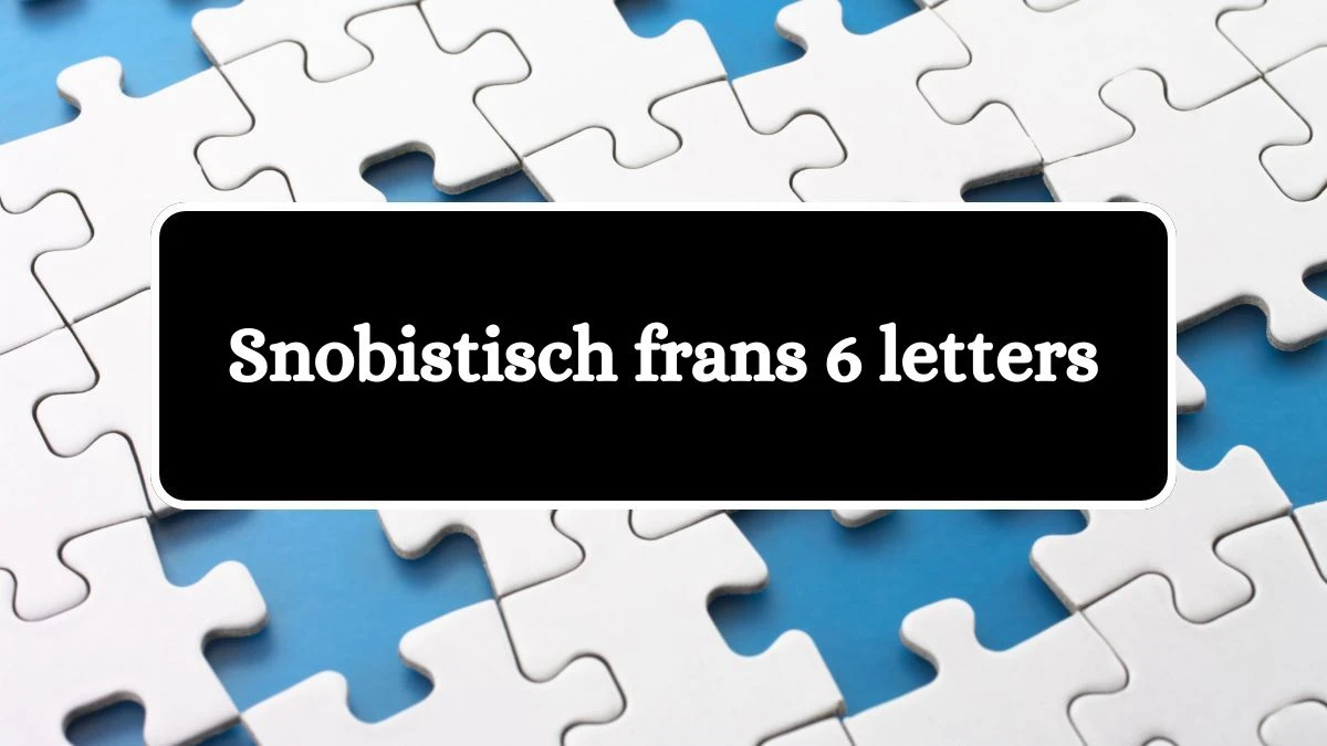 Snobistisch frans 6 Letters