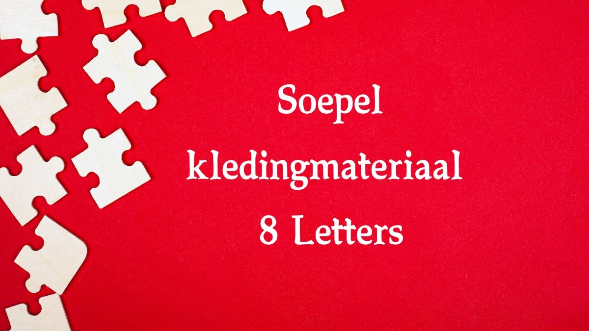 Soepel kledingmateriaal 8 Letters