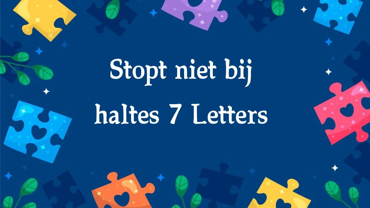 Stopt niet bij haltes 7 Letters