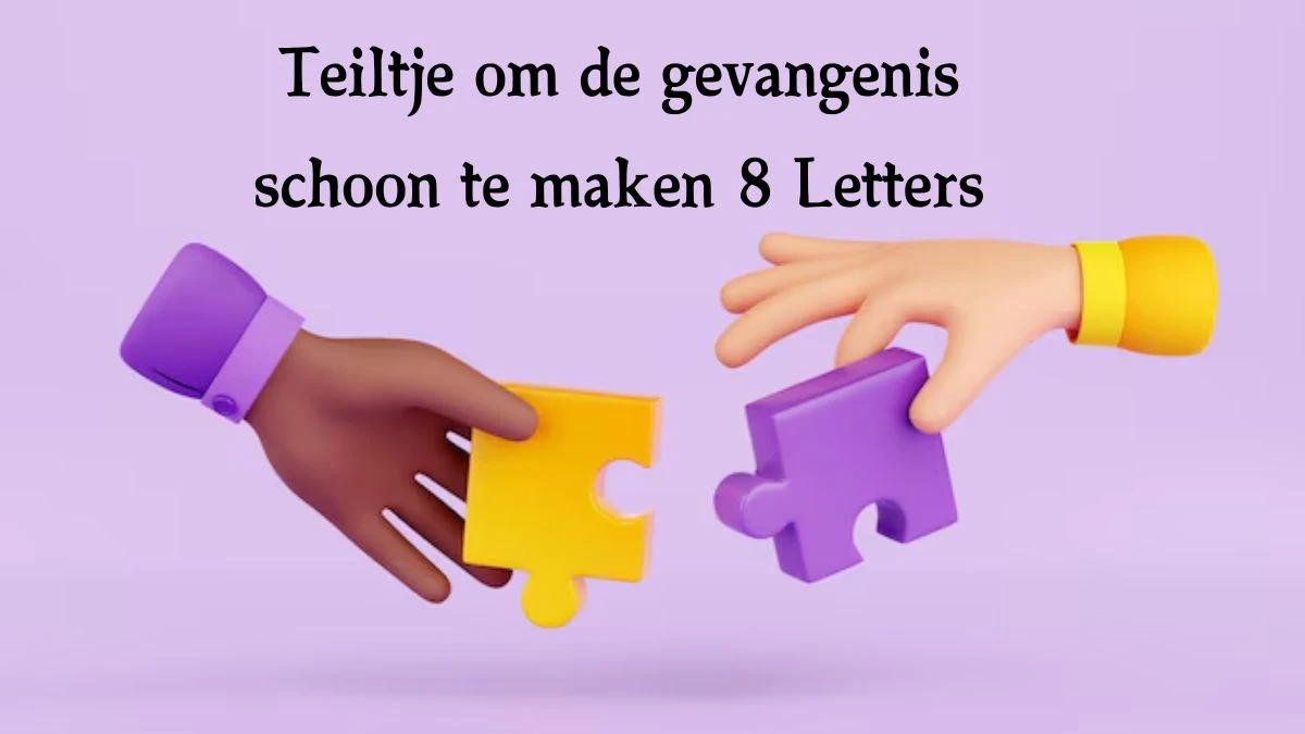 Teiltje om de gevangenis schoon te maken 8 Letters Cryptogrammen