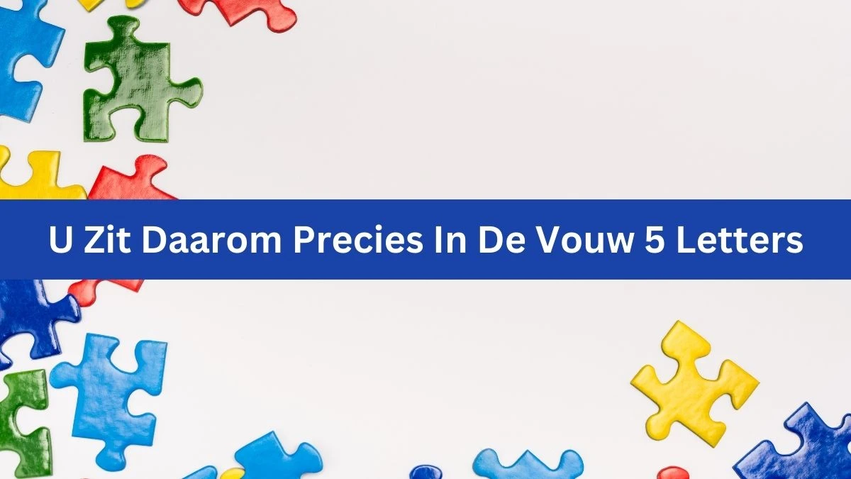 U Zit Daarom Precies In De Vouw 5 Letters Cryptogrammen