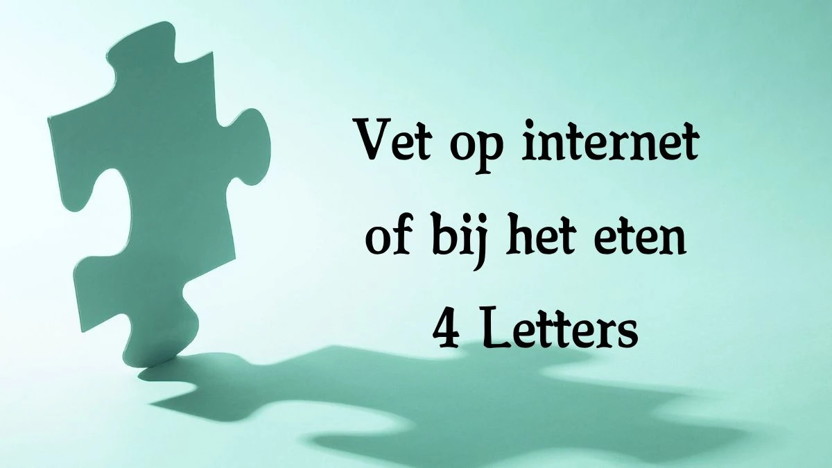 Vet op internet of bij het eten 4 Letters