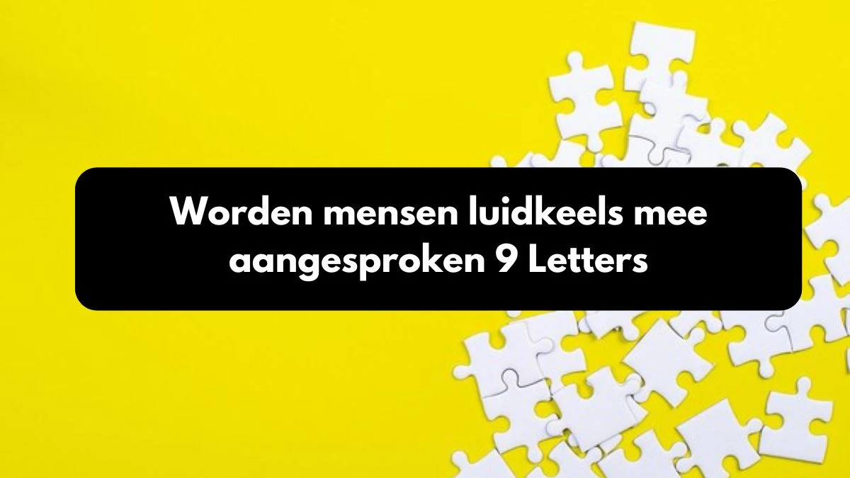 Worden mensen luidkeels mee aangesproken 9 Letters