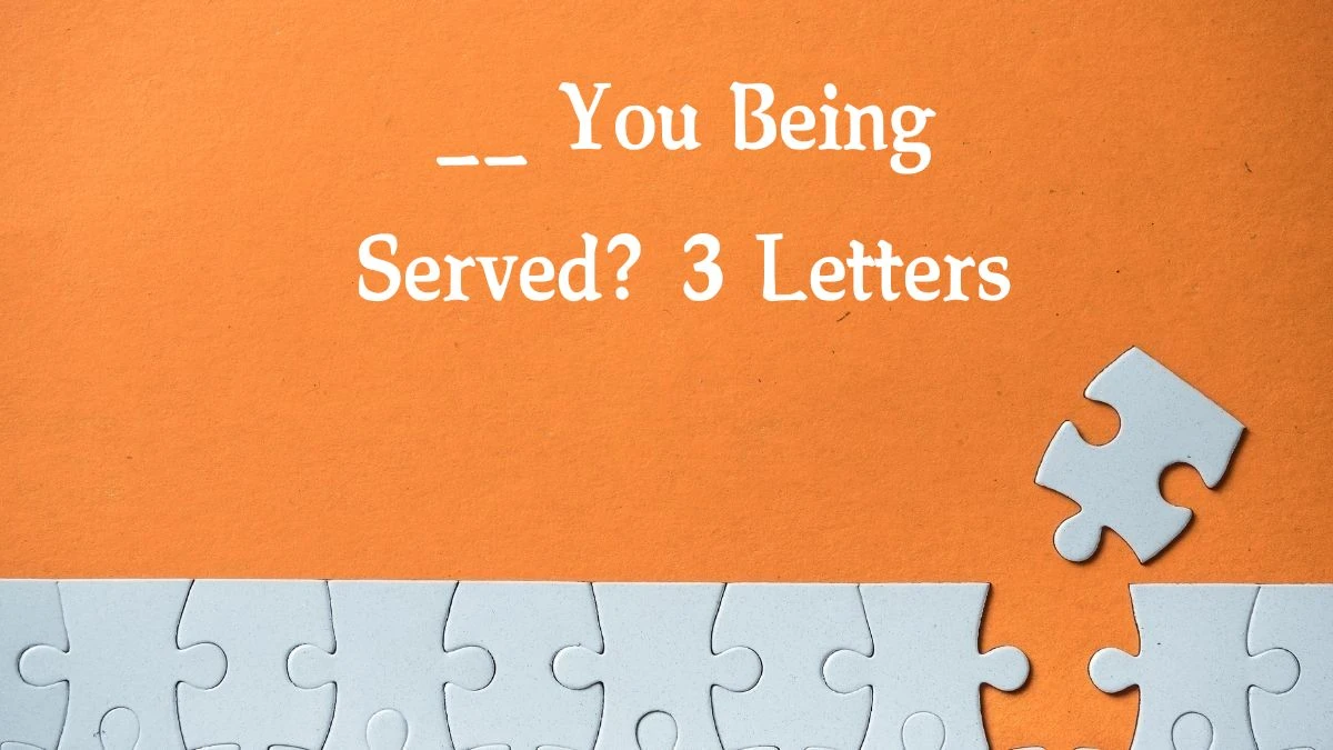 __ You Being Served? 3 Letters