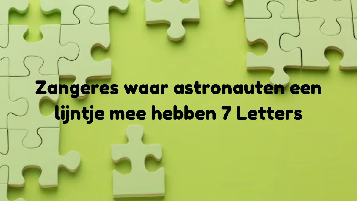 Zangeres waar astronauten een lijntje mee hebben 7 Letters