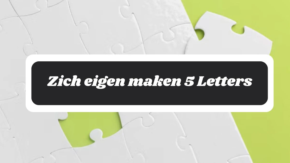 Zich eigen maken 5 Letters