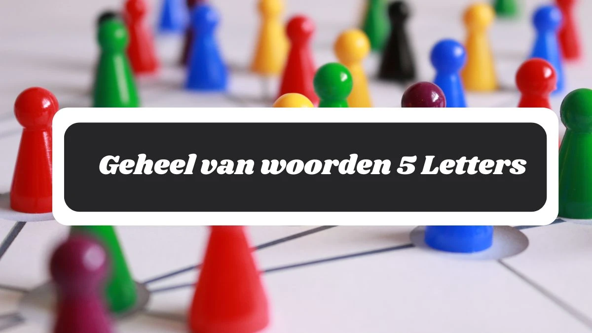 Geheel van woorden 5 Letters