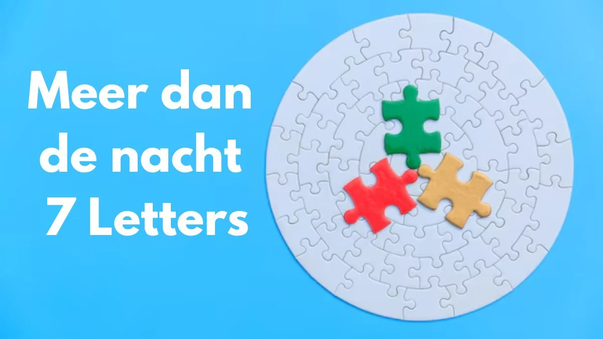 Meer dan de nacht 7 Letters