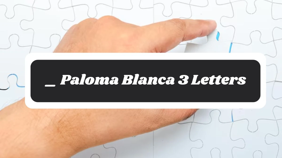 _ Paloma Blanca 3 Letters