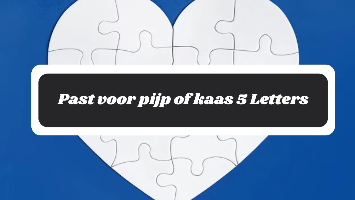 Past voor pijp of kaas 5 Letters