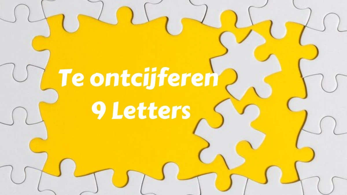 Te ontcijferen 9 Letters