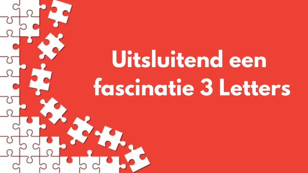 Uitsluitend een fascinatie 3 Letters