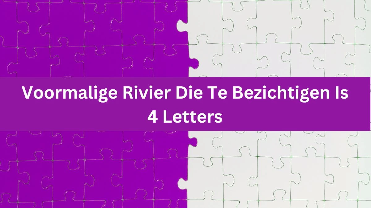 Voormalige Rivier Die Te Bezichtigen Is 4 Letters