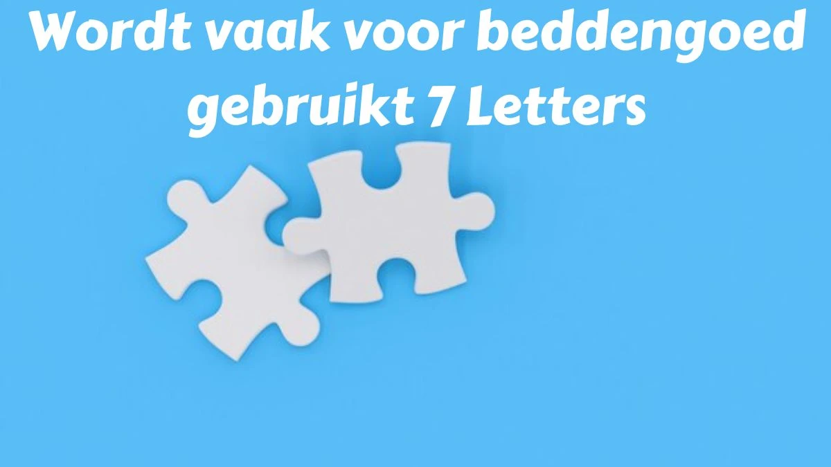 Wordt vaak voor beddengoed gebruikt 7 Letters