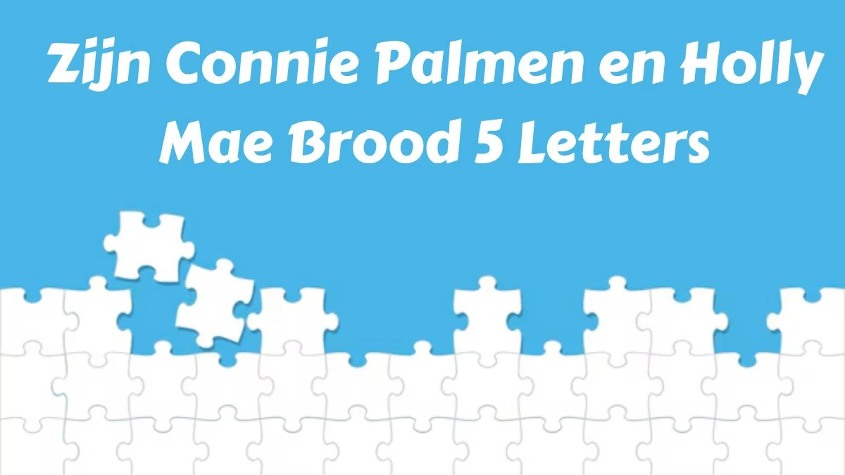 Zijn Connie Palmen en Holly Mae Brood 5 Letters