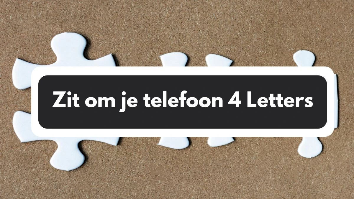 Zit om je telefoon 4 Letters