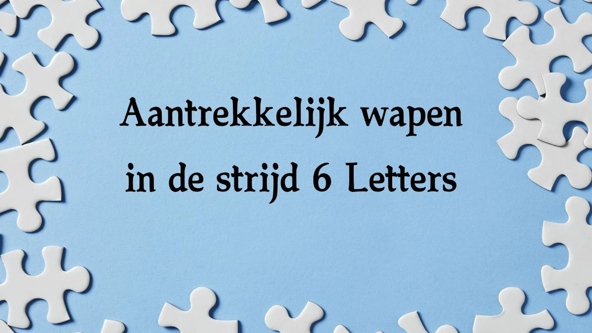 Aantrekkelijk wapen in de strijd 6 Letters