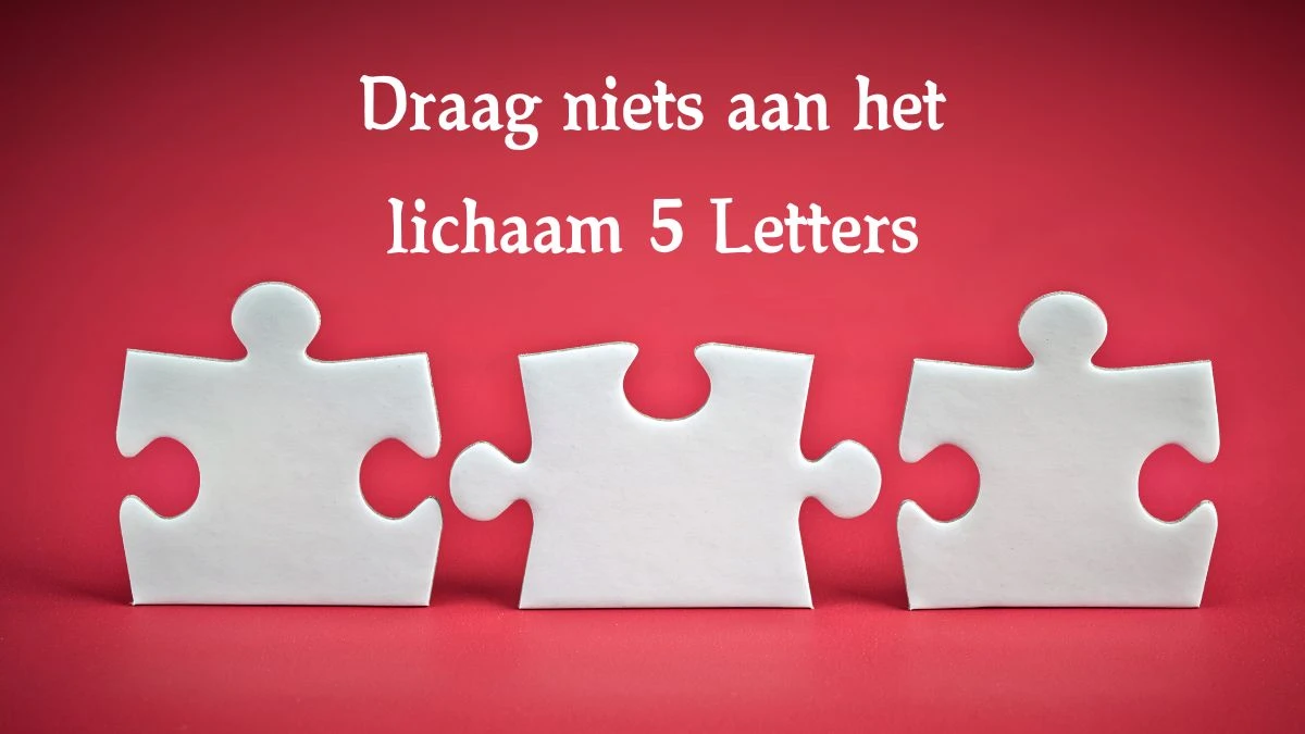 Draag niets aan het lichaam 5 Letters Cryptogrammen