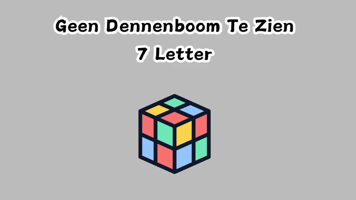 Geen Dennenboom Te Zien 7 Letters Cryptogrammen