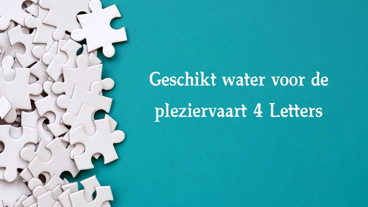 Geschikt water voor de pleziervaart 4 Letters Cryptogrammen