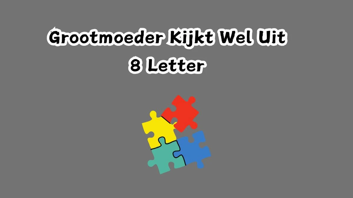 Grootmoeder Kijkt Wel Uit 8 Letters Cryptogrammen