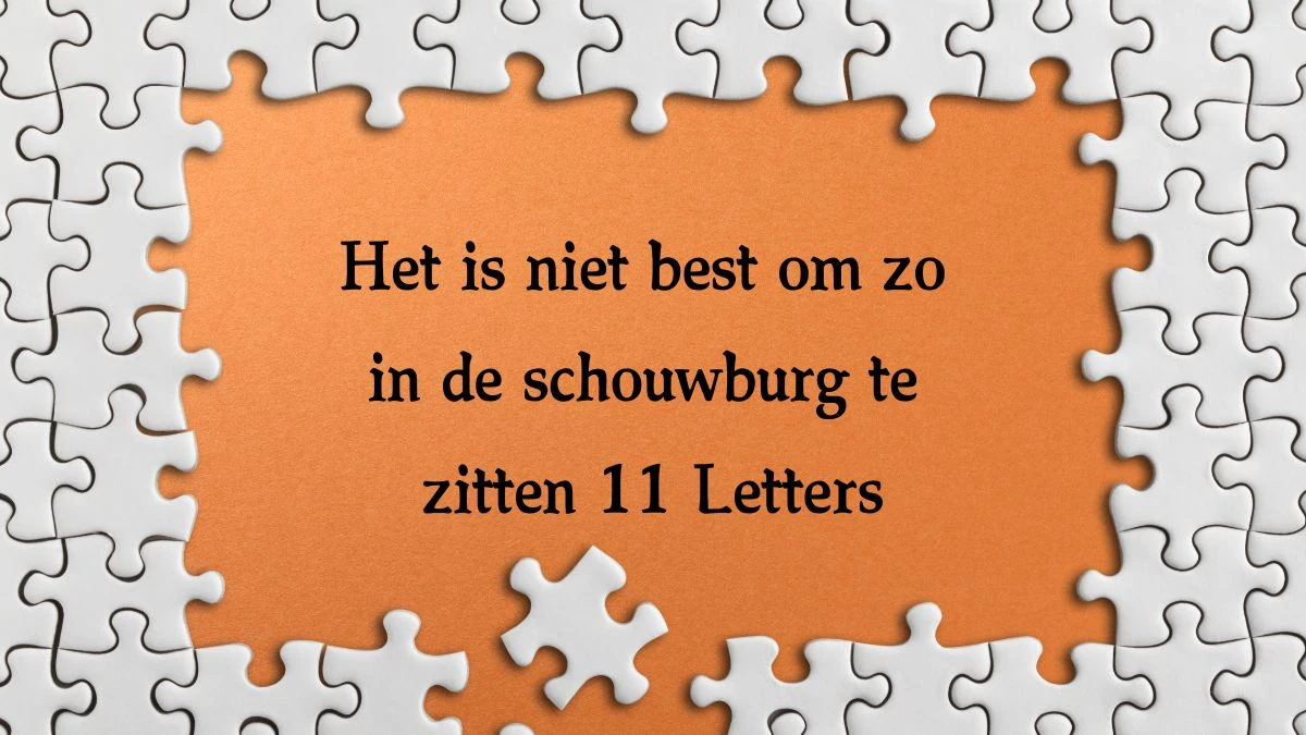 Het is niet best om zo in de schouwburg te zitten 11 Letters Cryptogrammen