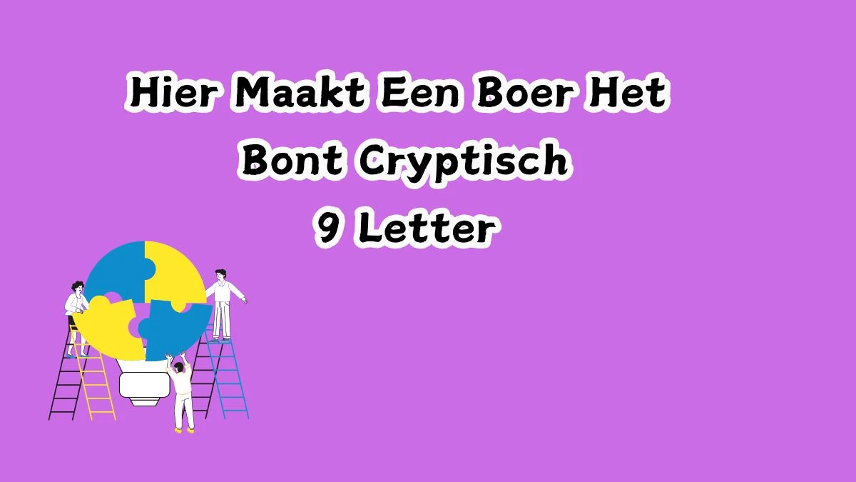 Hier Maakt Een Boer Het Bont Cryptisch 9 Letters Cryptogrammen