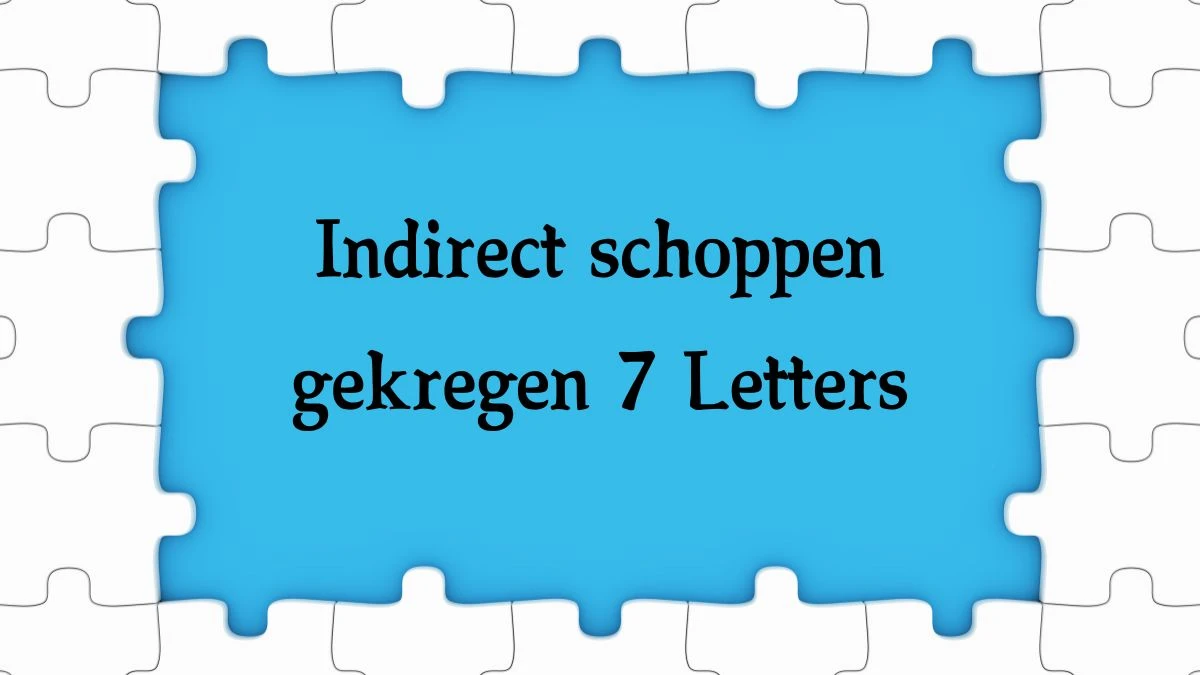 Indirect schoppen gekregen 7 Letters Cryptogrammen