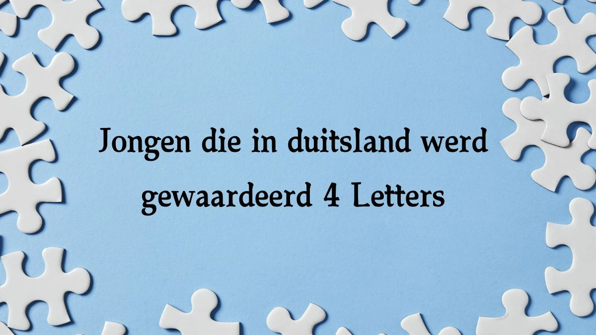 Jongen die in duitsland werd gewaardeerd 4 Letters Cryptogrammen