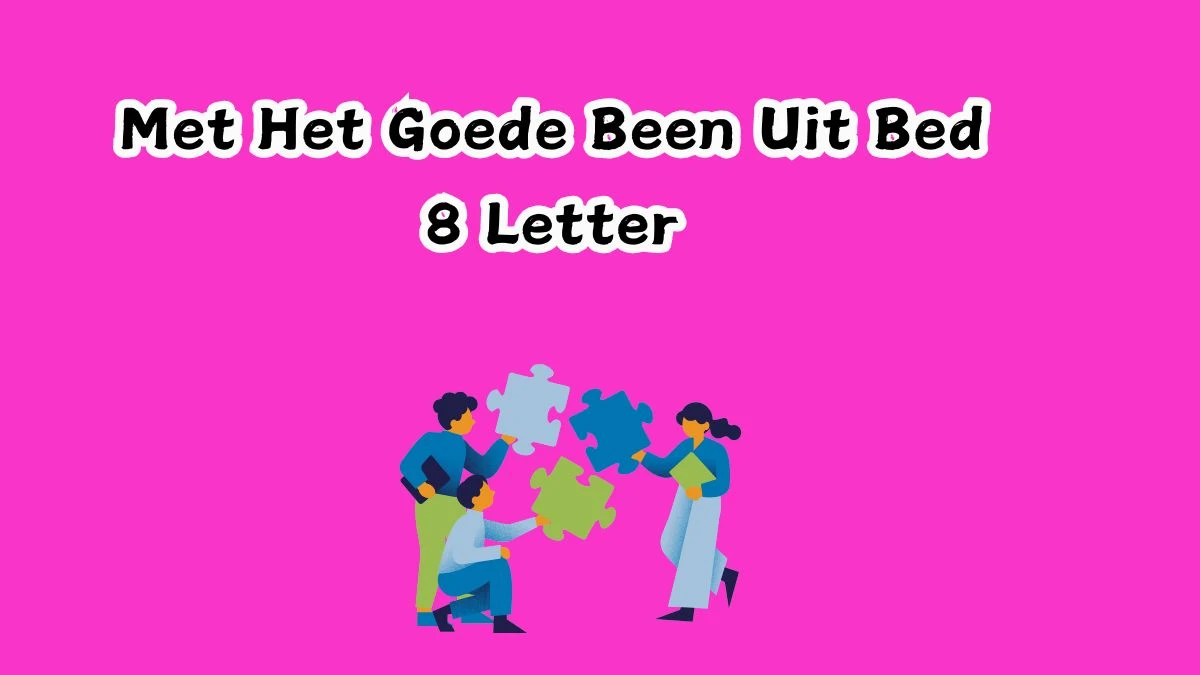 Met Het Goede Been Uit Bed 8 Letters Cryptogrammen