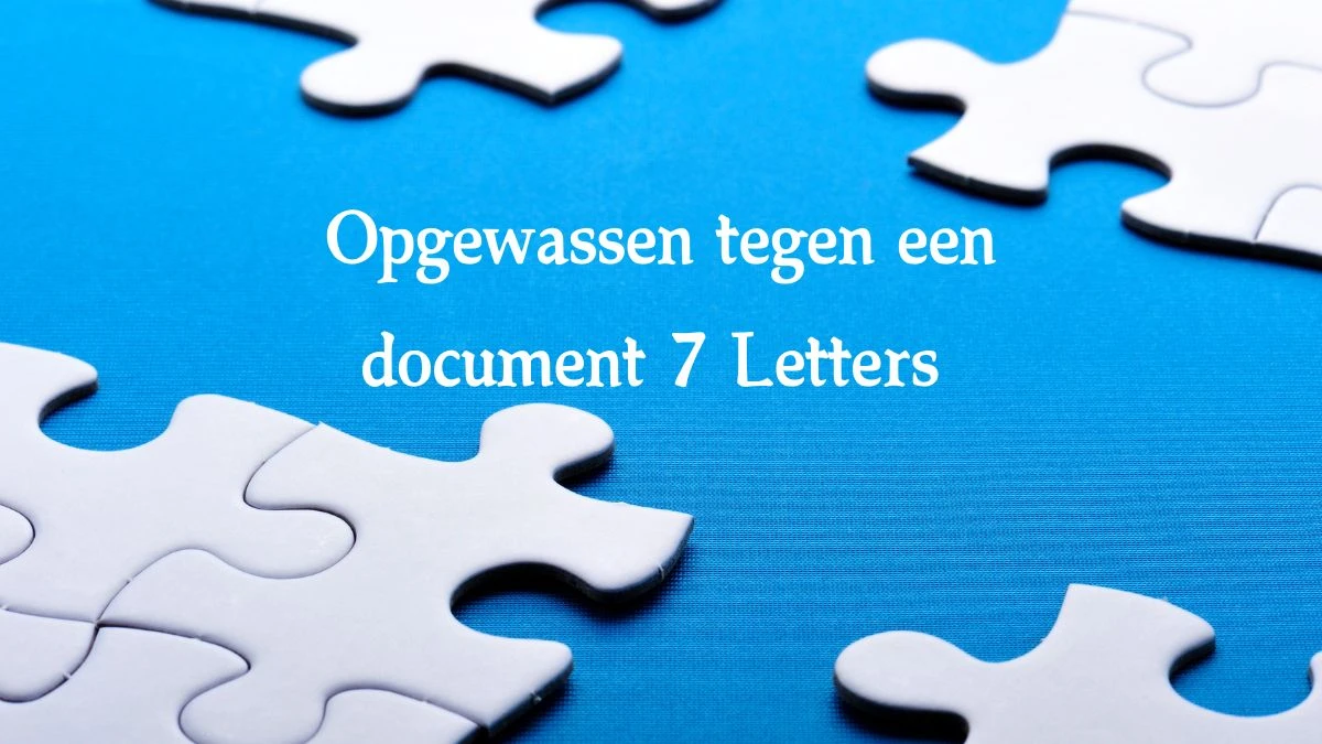 Opgewassen tegen een document 7 Letters Cryptogrammen