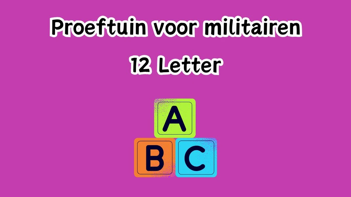 Proeftuin voor militairen 12 Letters Cryptogrammen