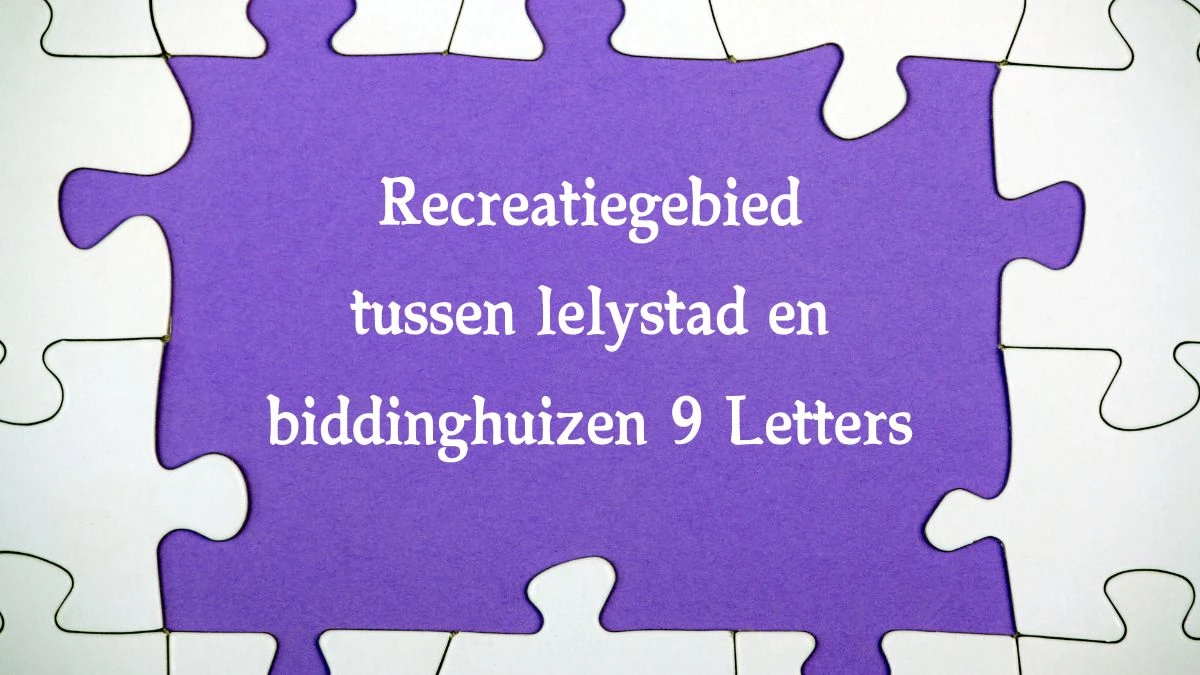 Recreatiegebied tussen lelystad en biddinghuizen 9 Letters