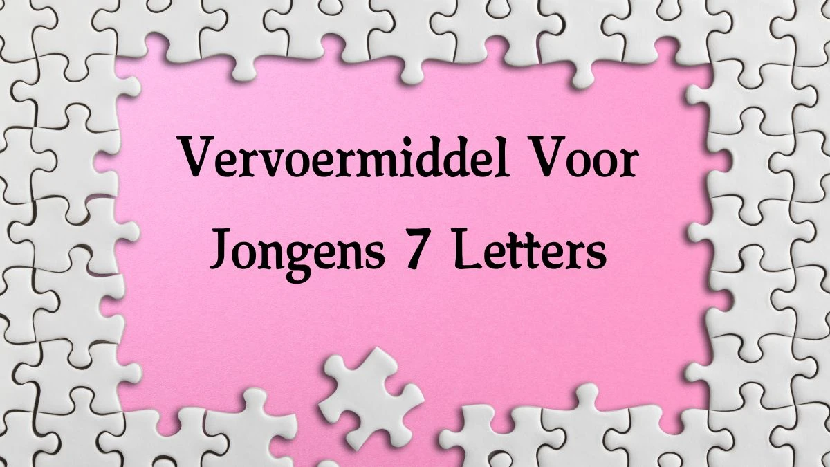 Vervoermiddel Voor Jongens 7 Letters Cryptogrammen