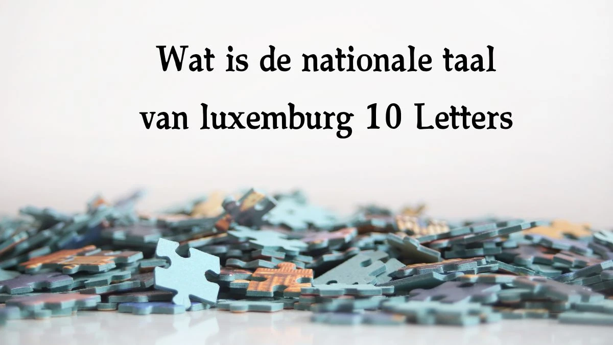 Wat is de nationale taal van luxemburg 10 Letters