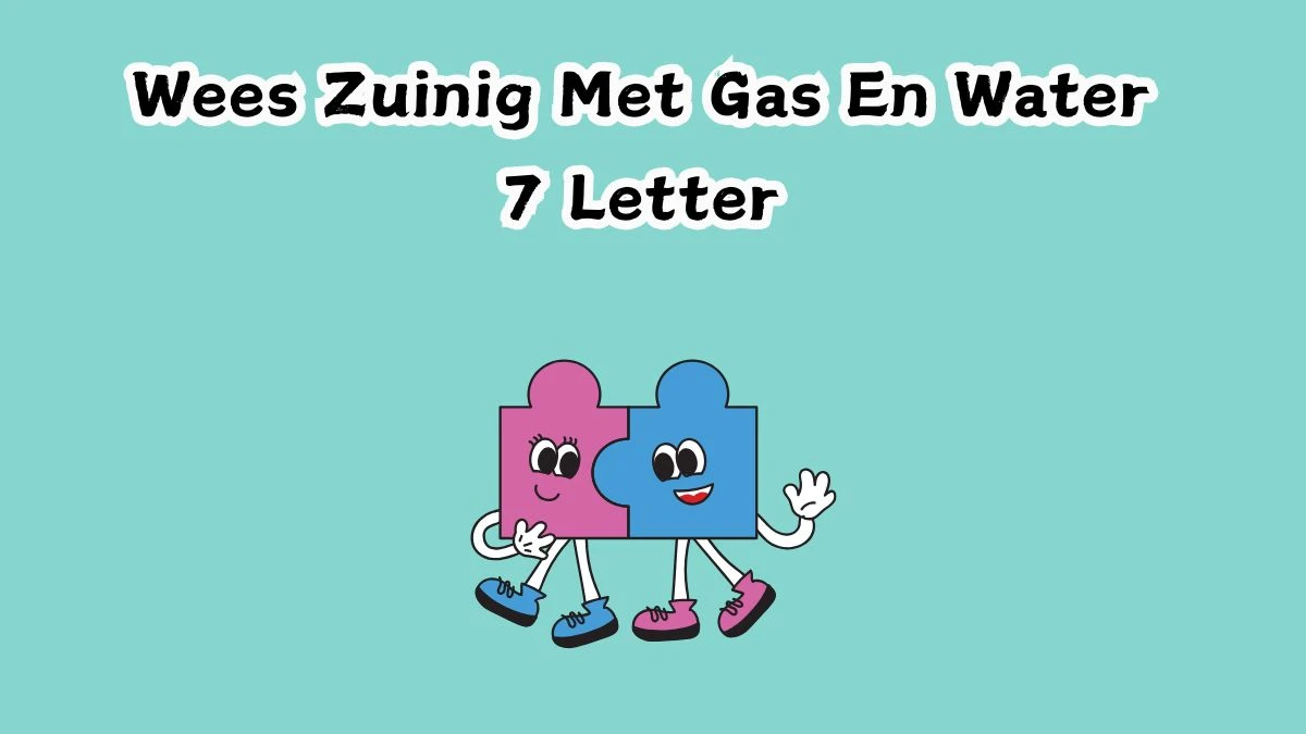 Wees Zuinig Met Gas En Water 7 Letters Cryptogrammen